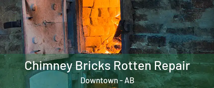  Chimney Bricks Rotten Repair Downtown - AB