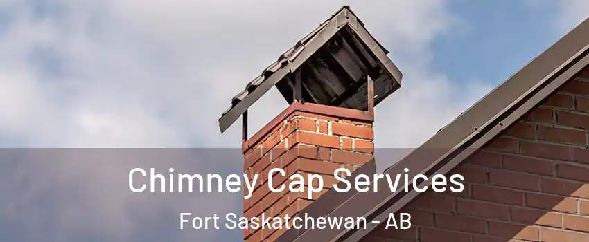  Chimney Cap Services Fort Saskatchewan - AB