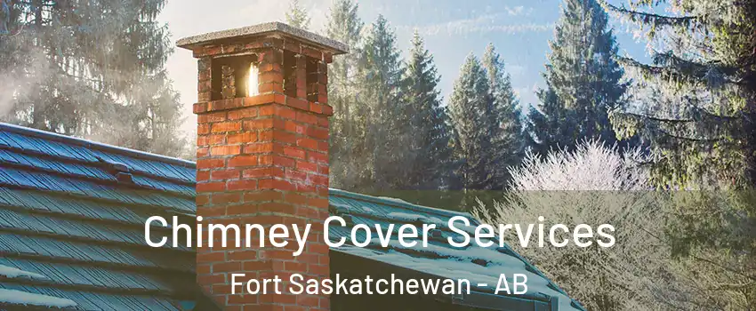  Chimney Cover Services Fort Saskatchewan - AB