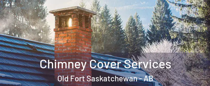  Chimney Cover Services Old Fort Saskatchewan - AB