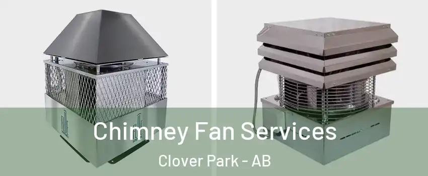  Chimney Fan Services Clover Park - AB
