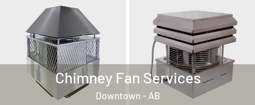  Chimney Fan Services Downtown - AB