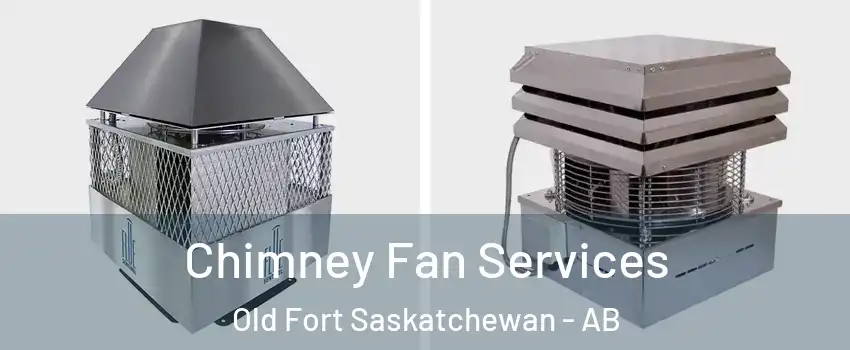  Chimney Fan Services Old Fort Saskatchewan - AB