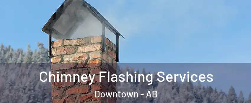  Chimney Flashing Services Downtown - AB