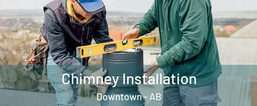  Chimney Installation Downtown - AB