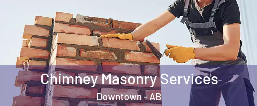  Chimney Masonry Services Downtown - AB