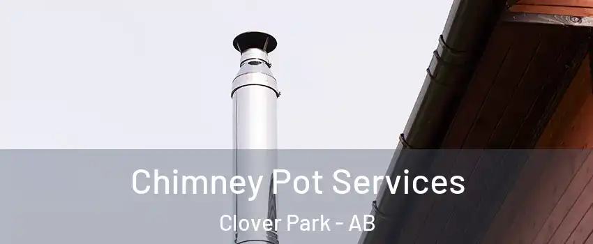  Chimney Pot Services Clover Park - AB