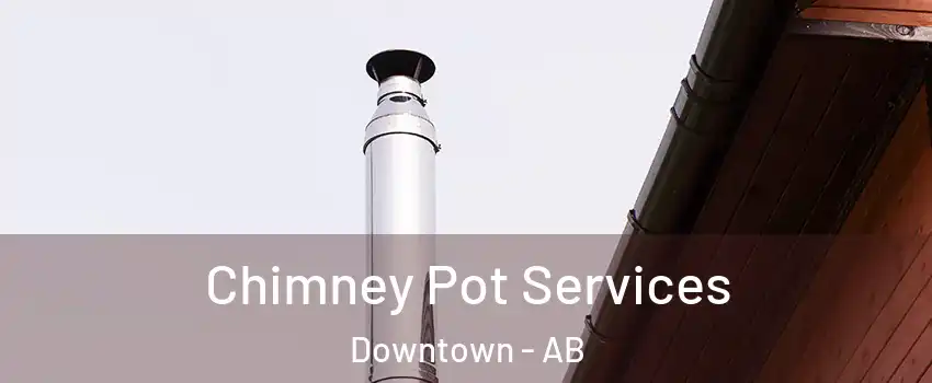  Chimney Pot Services Downtown - AB