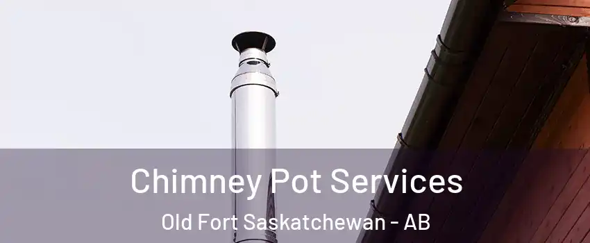  Chimney Pot Services Old Fort Saskatchewan - AB