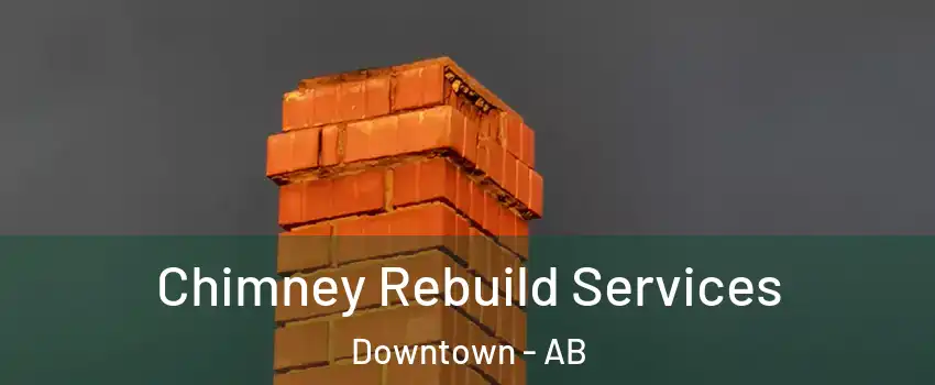  Chimney Rebuild Services Downtown - AB