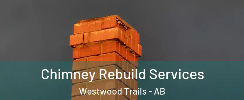 Chimney Rebuild Services Westwood Trails - AB