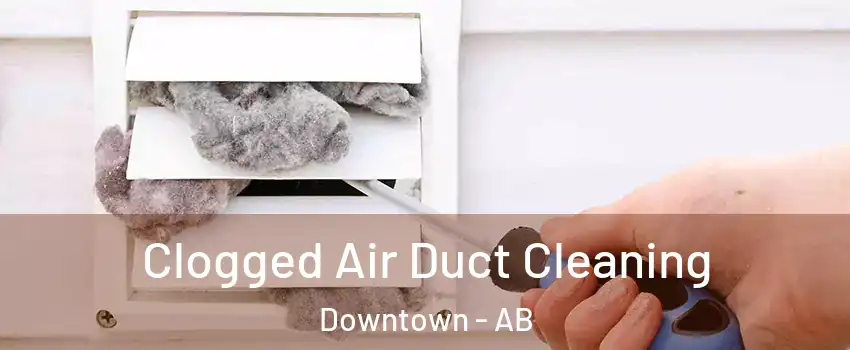  Clogged Air Duct Cleaning Downtown - AB