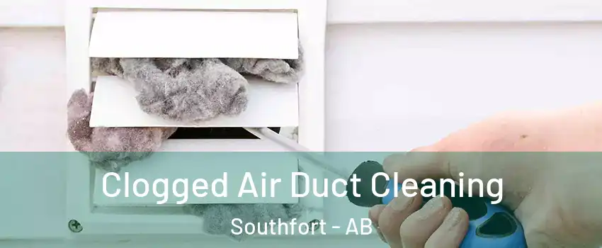  Clogged Air Duct Cleaning Southfort - AB