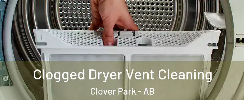  Clogged Dryer Vent Cleaning Clover Park - AB
