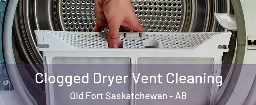  Clogged Dryer Vent Cleaning Old Fort Saskatchewan - AB