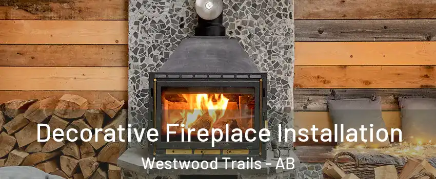  Decorative Fireplace Installation Westwood Trails - AB