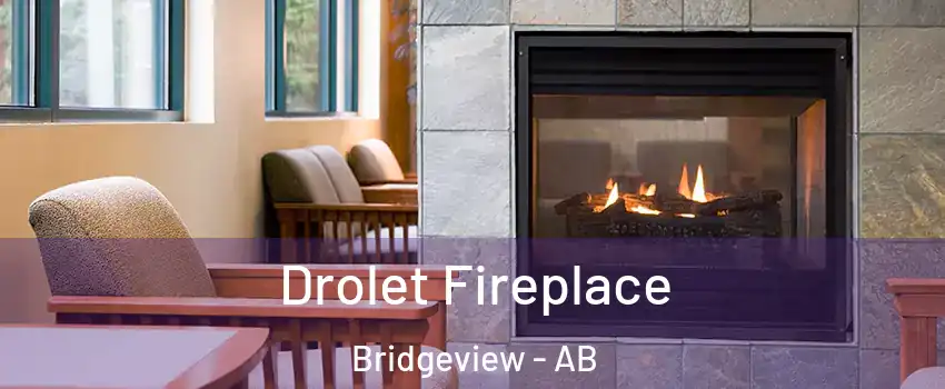  Drolet Fireplace Bridgeview - AB
