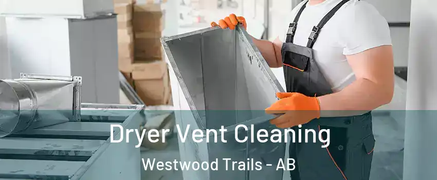  Dryer Vent Cleaning Westwood Trails - AB