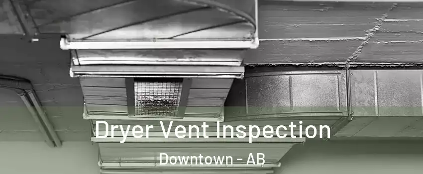  Dryer Vent Inspection Downtown - AB