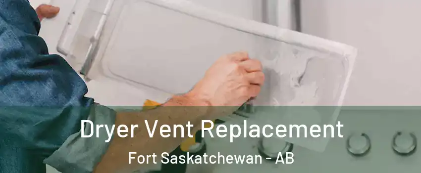  Dryer Vent Replacement Fort Saskatchewan - AB