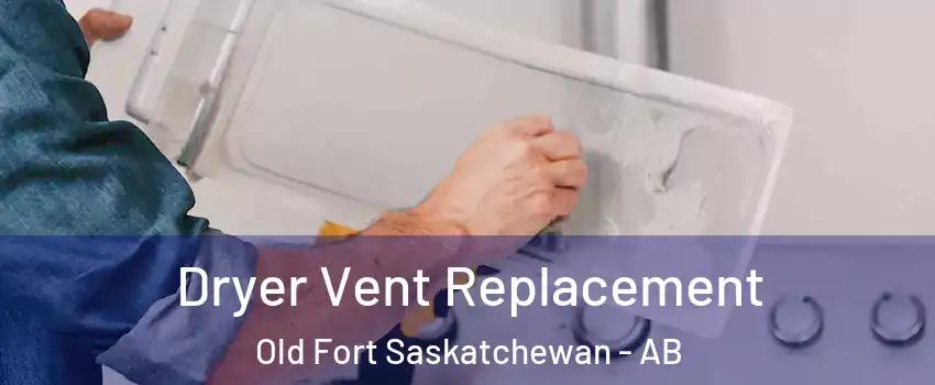  Dryer Vent Replacement Old Fort Saskatchewan - AB