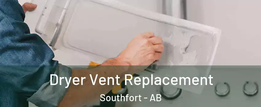 Dryer Vent Replacement Southfort - AB