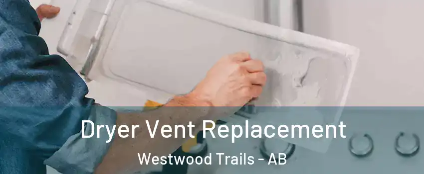  Dryer Vent Replacement Westwood Trails - AB
