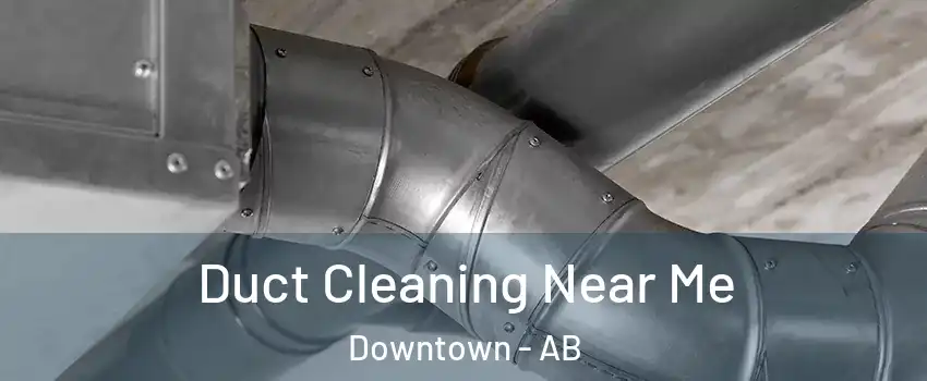  Duct Cleaning Near Me Downtown - AB