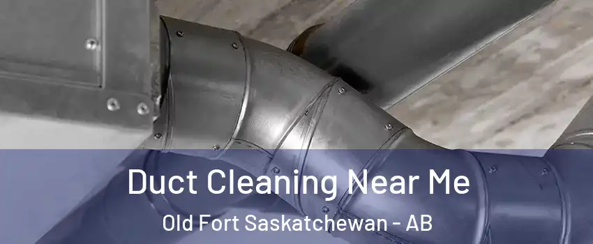  Duct Cleaning Near Me Old Fort Saskatchewan - AB