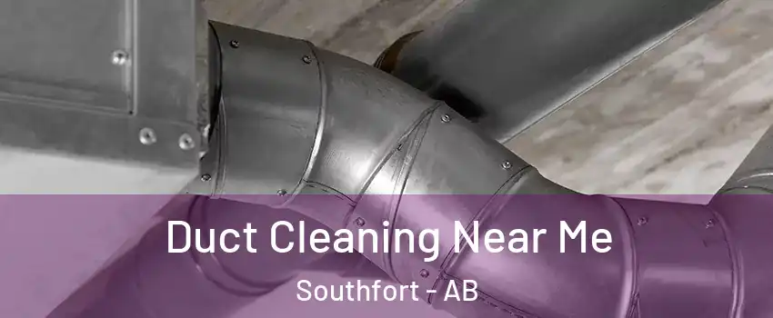  Duct Cleaning Near Me Southfort - AB