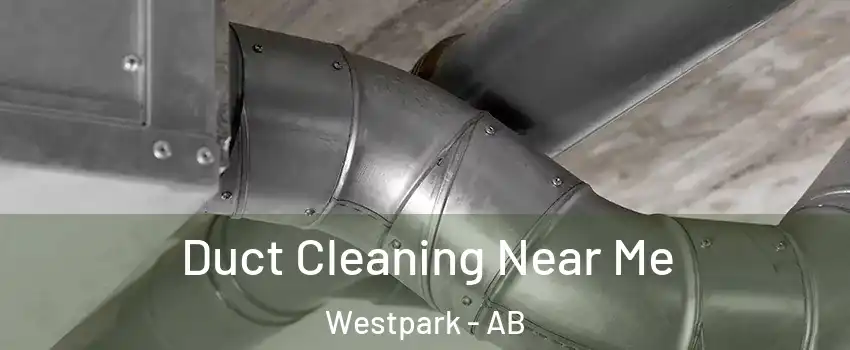  Duct Cleaning Near Me Westpark - AB