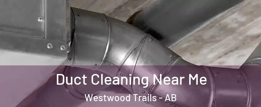  Duct Cleaning Near Me Westwood Trails - AB