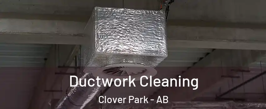  Ductwork Cleaning Clover Park - AB