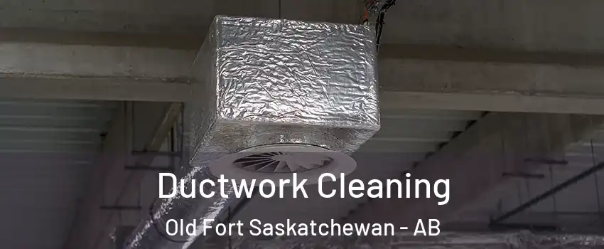  Ductwork Cleaning Old Fort Saskatchewan - AB