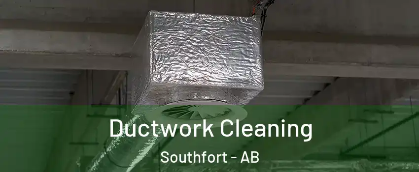  Ductwork Cleaning Southfort - AB