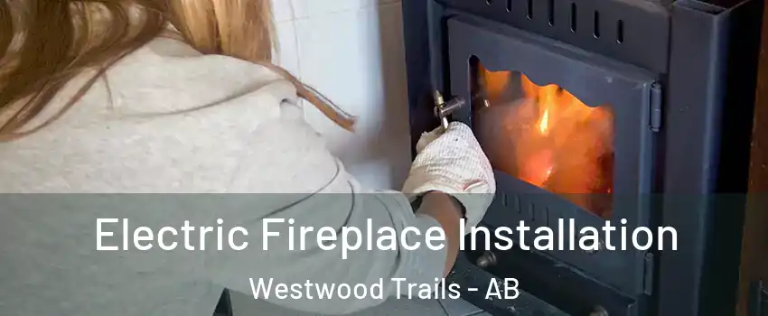  Electric Fireplace Installation Westwood Trails - AB