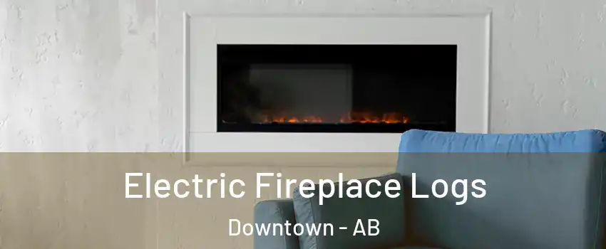  Electric Fireplace Logs Downtown - AB
