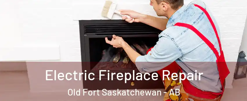  Electric Fireplace Repair Old Fort Saskatchewan - AB