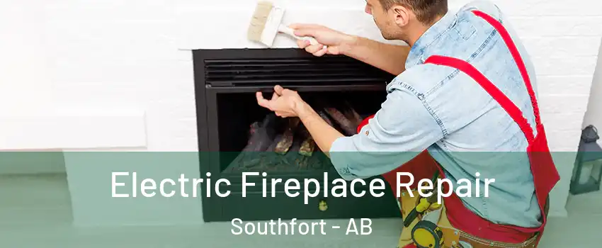  Electric Fireplace Repair Southfort - AB
