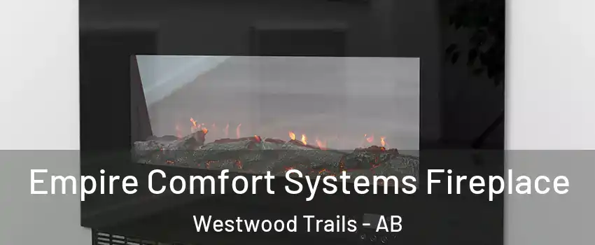  Empire Comfort Systems Fireplace Westwood Trails - AB