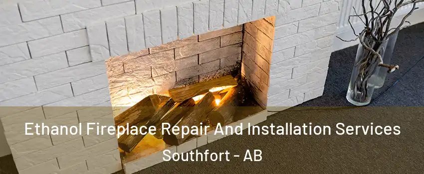  Ethanol Fireplace Repair And Installation Services Southfort - AB
