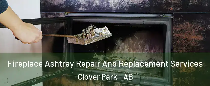  Fireplace Ashtray Repair And Replacement Services Clover Park - AB