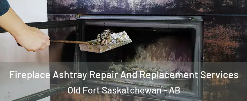  Fireplace Ashtray Repair And Replacement Services Old Fort Saskatchewan - AB