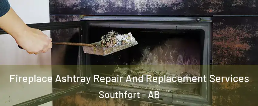  Fireplace Ashtray Repair And Replacement Services Southfort - AB