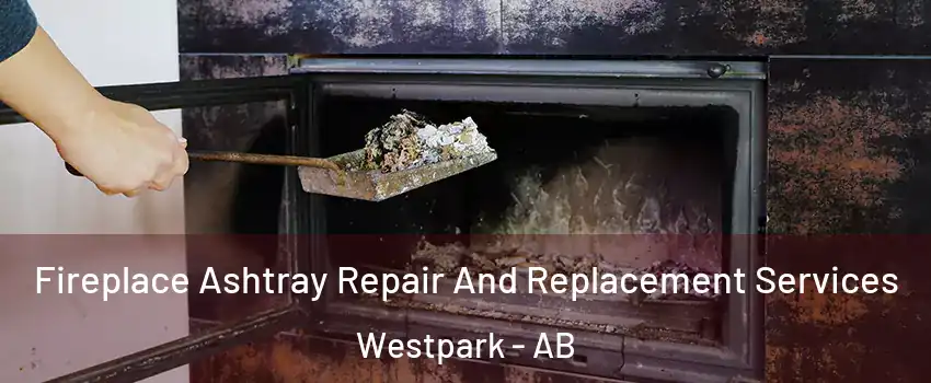  Fireplace Ashtray Repair And Replacement Services Westpark - AB