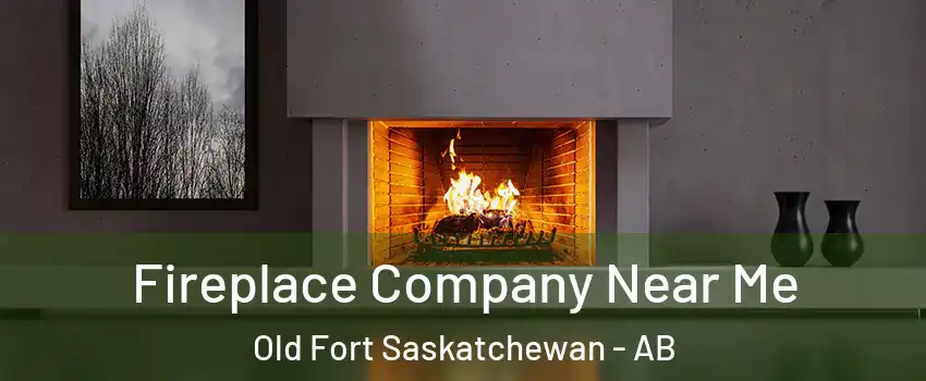  Fireplace Company Near Me Old Fort Saskatchewan - AB