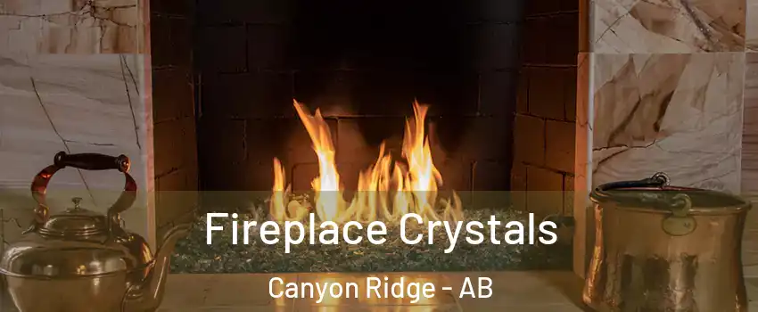  Fireplace Crystals Canyon Ridge - AB