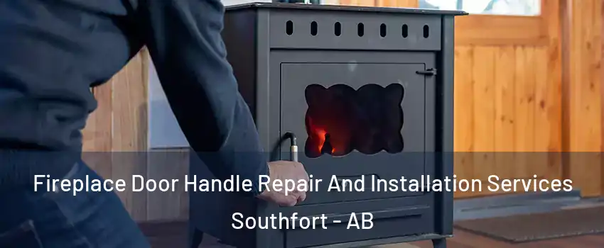  Fireplace Door Handle Repair And Installation Services Southfort - AB