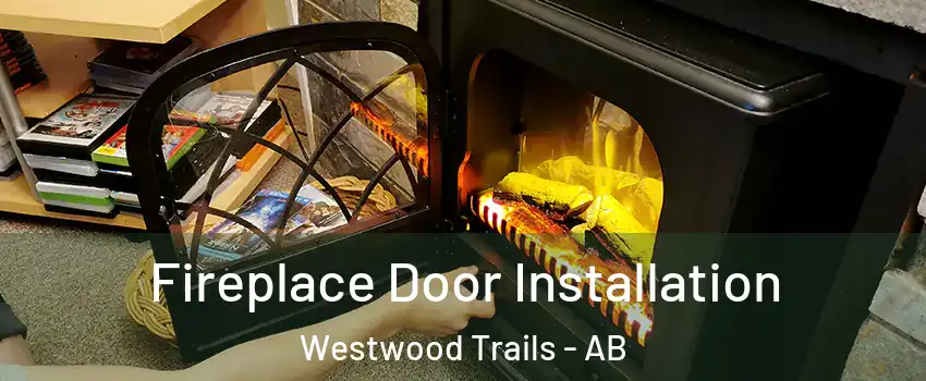  Fireplace Door Installation Westwood Trails - AB