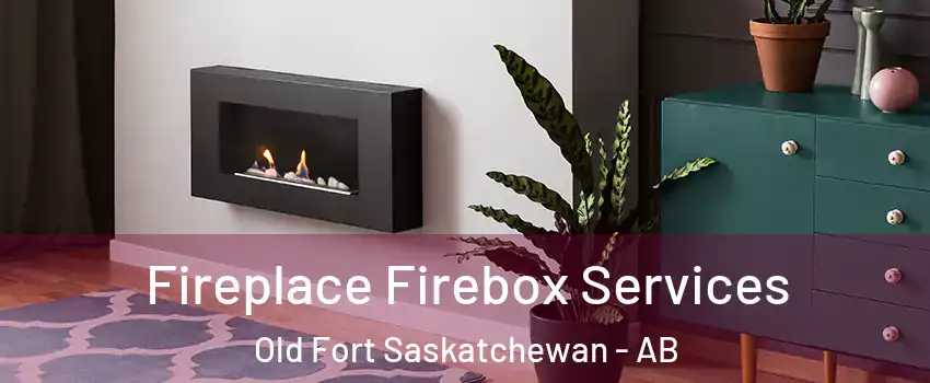  Fireplace Firebox Services Old Fort Saskatchewan - AB